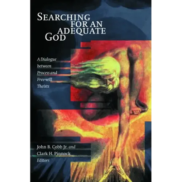 Searching for an Adequate God: A Dialogue Between Process and Fee Will Theists