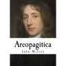 Areopagitica: A Speech for the Liberty of Unlicensed Printing to the Parliament of England