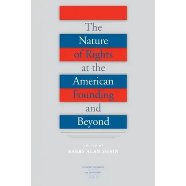 The Nature of Rights at the American Founding and Beyond