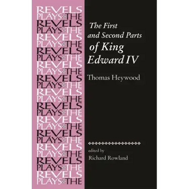 The First and Second Parts of King Edward IV: Thomas Heywood