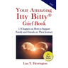 Your Amazing Itty Bitty(R) Grief Book: 15 Chapters on How to Support Family and Friends on Their Journey