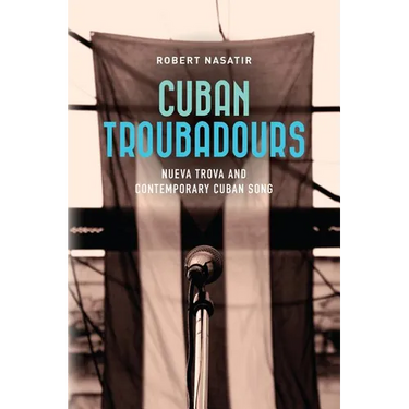 Cuban Troubadours: Nueva Trova and Contemporary Cuban Song