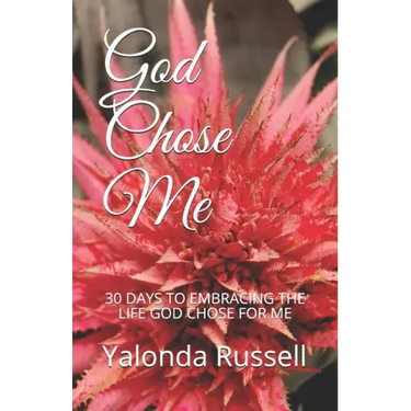 God Chose Me: 30 Days to Embracing the Life God Chose for Me