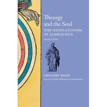 Theurgy and the Soul: The Neoplatonism of Iamblichus