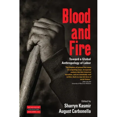 Blood and Fire: Toward a Global Anthropology of Labor