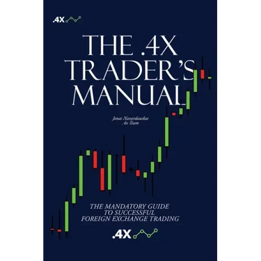 The .4x Trader's Manual: The Mandatory Guide to Successful Foreign Exchange Trading