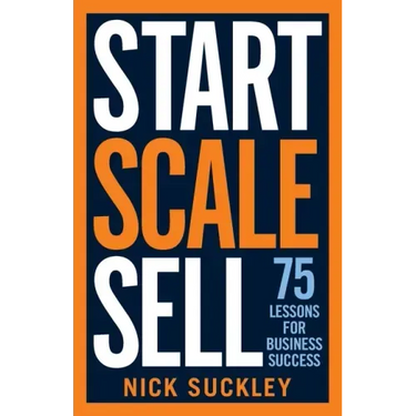 Start. Scale. Sell.: 75 lessons for business success
