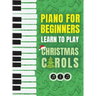 Piano for Beginners - Learn to Play Christmas Carols: The Ultimate Beginner Piano Songbook for Kids with Lessons on Reading Notes and 32 Beloved Songs