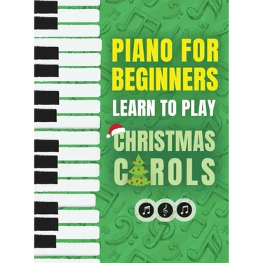 Piano for Beginners - Learn to Play Christmas Carols: The Ultimate Beginner Piano Songbook for Kids with Lessons on Reading Notes and 32 Beloved Songs