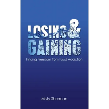 Losing and Gaining: Finding Freedom from Food Addiction