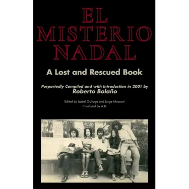 El Misterio Nadal: A Lost and Rescued Book Purportedly Compiled and with Introduction in 2001 by Roberto Bolaño