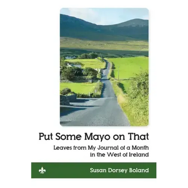 Put Some Mayo on That: Leaves from My Journal of a Month in the West of Ireland