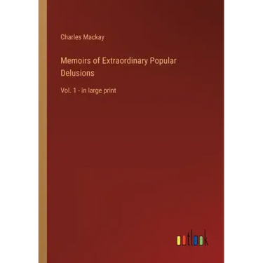 Memoirs of Extraordinary Popular Delusions: Vol. 1 - in large print