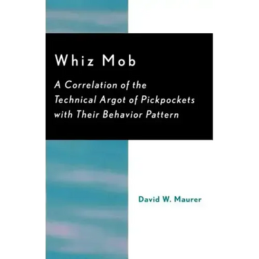 Whiz Mob: A Correlation of the Technical Argot of Pickpockets with Their Behavior Pattern
