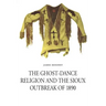 The Ghost-Dance Religion and the Sioux Outbreak of 1890