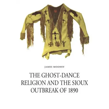 The Ghost-Dance Religion and the Sioux Outbreak of 1890
