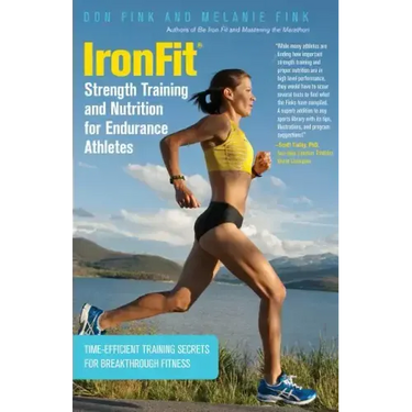 IronFit Strength Training and Nutrition for Endurance Athletes: Time Efficient Training Secrets For Breakthrough Fitness