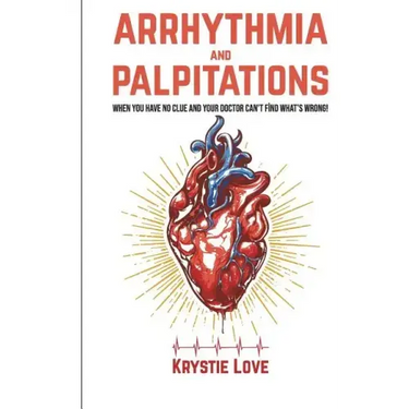 Arrhythmia and Palpitations: When You Have No Clue Your Doctor Can't Find What's: How to Stop Palpitations, Irregular and Fast Heart Beats and Get