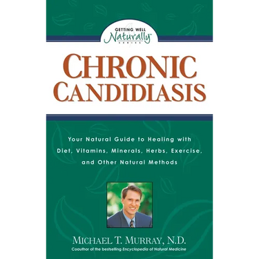 Chronic Candidiasis: Your Natural Guide to Healing with Diet, Vitamins, Minerals, Herbs, Exercise, and Other Natural Methods