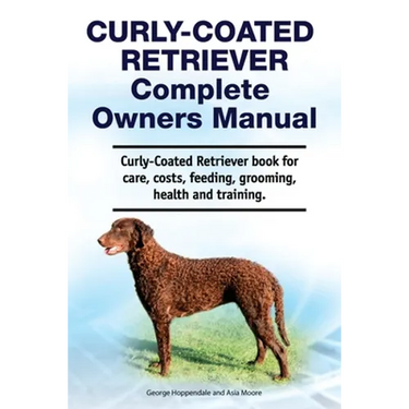 Curly-Coated Retriever Complete Owners Manual. Curly-Coated Retriever book for care, costs, feeding, grooming, health and training.