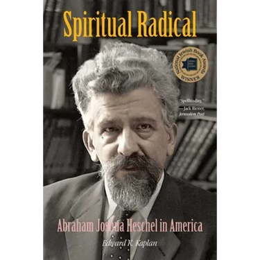 Spiritual Radical: Abraham Joshua Heschel in America, 1940-1972