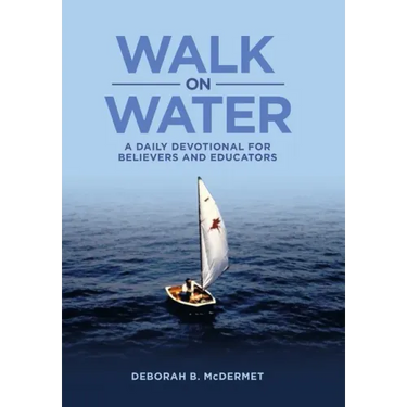 Walk on Water: A Daily Devotional for Believers and Educators