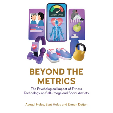 Beyond the Metrics: The Psychological Impact of Fitness Technology on Self-Image and Social Anxiety