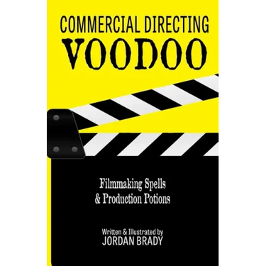 Commercial Directing Voodoo: Filmmaking Spells & Production Potions