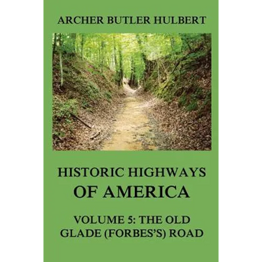 Historic Highways of America: Volume 5: The Old Glade (Forbes's) Road