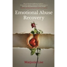 Emotional Abuse Recovery: Men & Women Suffering in Silence - Emotionally Abusive, Destructive Relationship or Marriage with Manipulative, Toxic