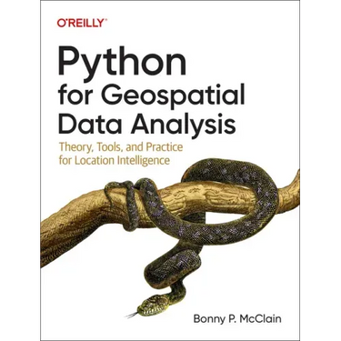 Python for Geospatial Data Analysis: Theory, Tools, and Practice for Location Intelligence