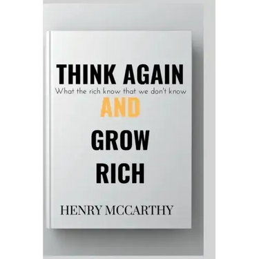 Think Again and Grow Rich: What the rich know that we don't know