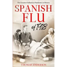The Spanish Flu of 1918: The Greatest Influenza Pandemic In History
