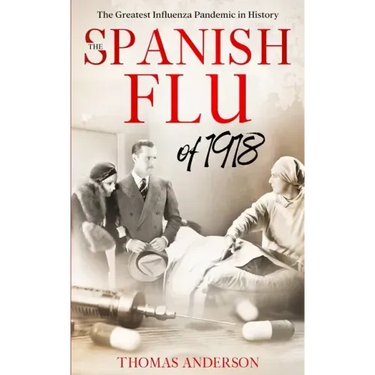 The Spanish Flu of 1918: The Greatest Influenza Pandemic In History