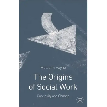 The Origins of Social Work: Continuity and Change