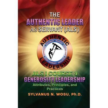 The Authentic Leader As Servant I Course 4: Generosity Leadership