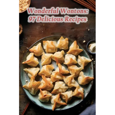 Wonderful Wontons: 97 Delicious Recipes