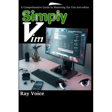 Simply Vim: A Comprehensive Guide to Mastering the Vim text-editor