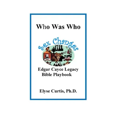 Sex Changes: Who Was Who Edgar Cayce Legacy Bible Playbook