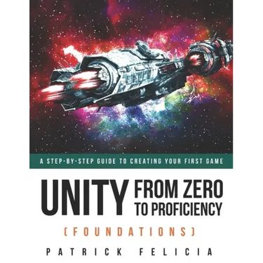Unity From Zero to Proficiency (Foundations): A step-by-step guide to creating your first game