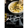 The Essential Marijuana Cookbook: Getting High and Eating Well