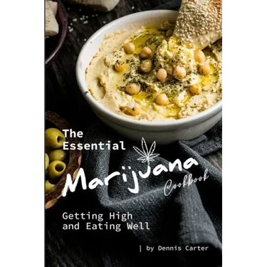 The Essential Marijuana Cookbook: Getting High and Eating Well