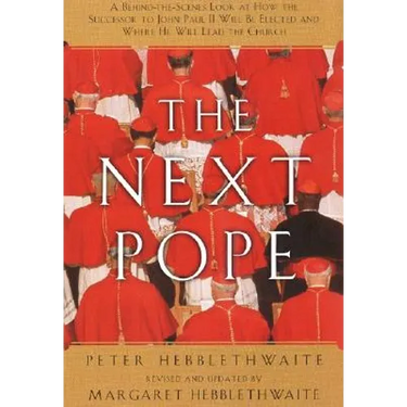 Next Pope, the - Revised & Updated: A Behind-The-Scenes Look at How the Successor to John Paul II Will Be Elected and Where He Will Lead the Church