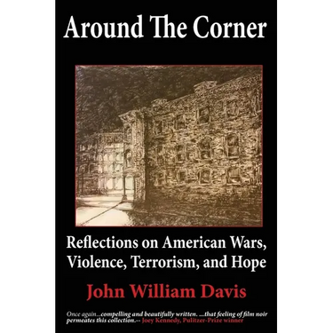 Around the Corner: Reflections on American Wars, Violence, Terrorism, and Hope