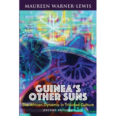 Guinea's Other Suns: The African Dynamic in Trinidad Culture (Second Edition)