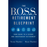 The B.O.S.S. Retirement Blueprint: Your Guide to a Secure and Independent Retirement