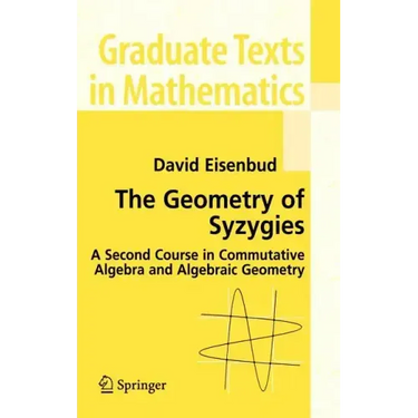 The Geometry of Syzygies: A Second Course in Algebraic Geometry and Commutative Algebra