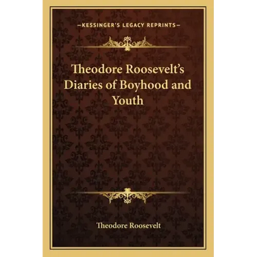 Theodore Roosevelt's Diaries of Boyhood and Youth