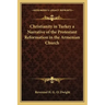 Christianity in Turkey a Narrative of the Protestant Reformation in the Armenian Church