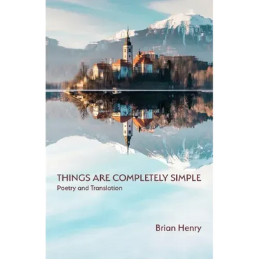 Things Are Completely Simple: Poetry and Translation